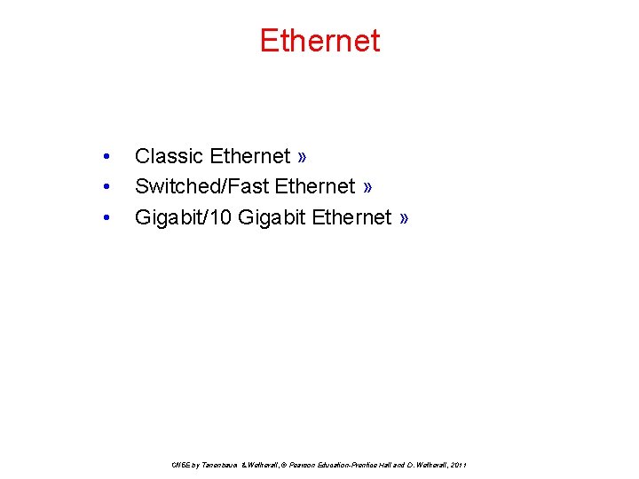 Ethernet • • • Classic Ethernet » Switched/Fast Ethernet » Gigabit/10 Gigabit Ethernet »