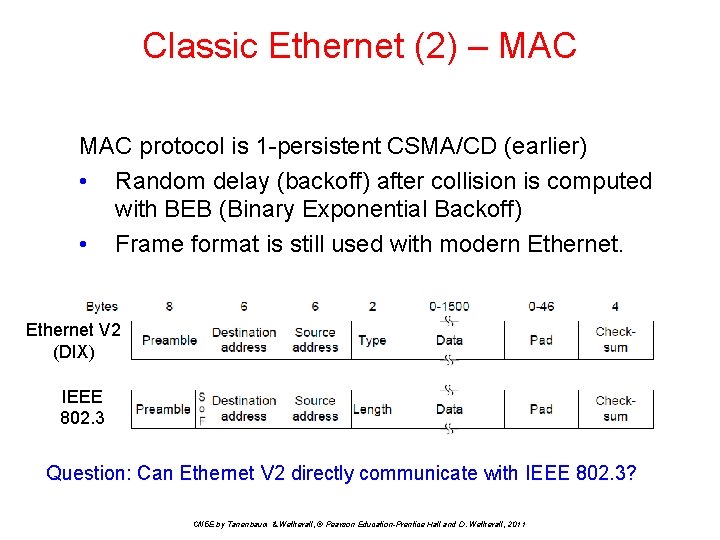 Classic Ethernet (2) – MAC protocol is 1 -persistent CSMA/CD (earlier) • Random delay