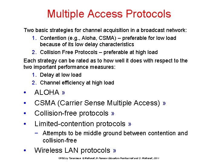 Multiple Access Protocols Two basic strategies for channel acquisition in a broadcast network: 1.