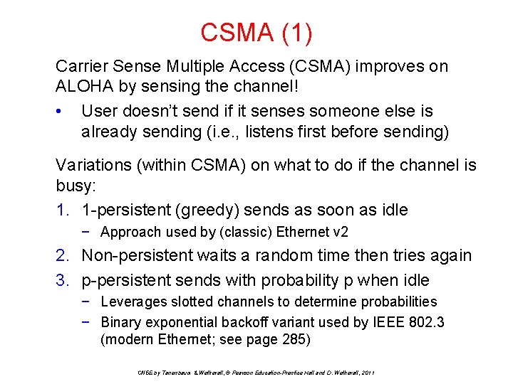 CSMA (1) Carrier Sense Multiple Access (CSMA) improves on ALOHA by sensing the channel!