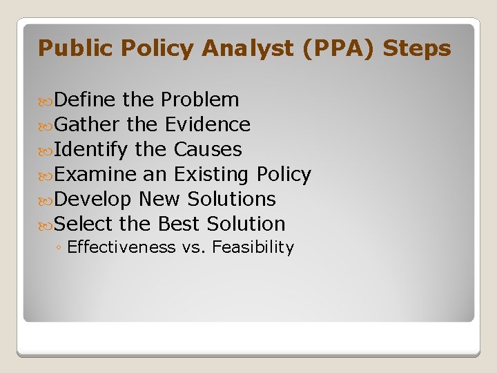 Public Policy Analyst (PPA) Steps Define the Problem Gather the Evidence Identify the Causes