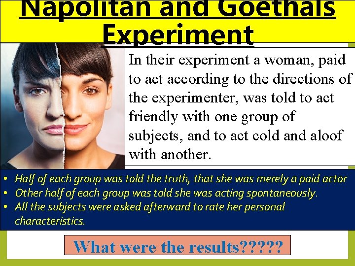 Napolitan and Goethals Experiment In their experiment a woman, paid to act according to