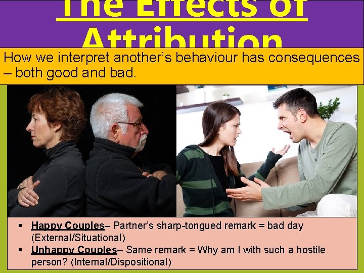 The Effects of Attribution How we interpret another’s behaviour has consequences – both good