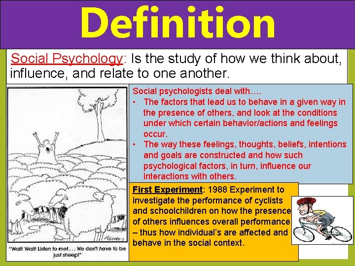 Definition Social Psychology: Is the study of how we think about, influence, and relate