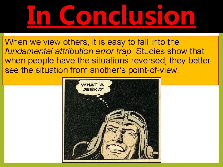 In Conclusion When we view others, it is easy to fall into the fundamental