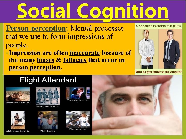Social Cognition Person perception: Mental processes that we use to form impressions of people.