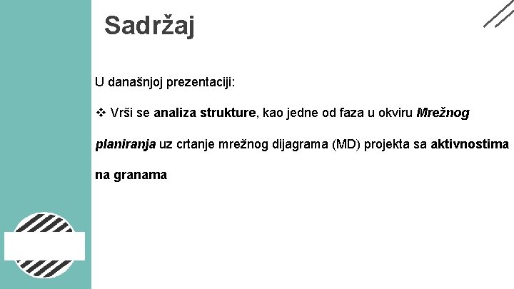 Sadržaj U današnjoj prezentaciji: v Vrši se analiza strukture, kao jedne od faza u