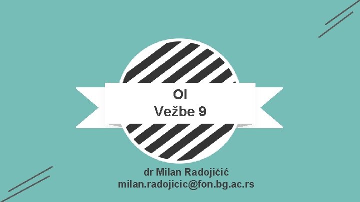 OI Vežbe 9 dr Milan Radojičić milan. radojicic@fon. bg. ac. rs 