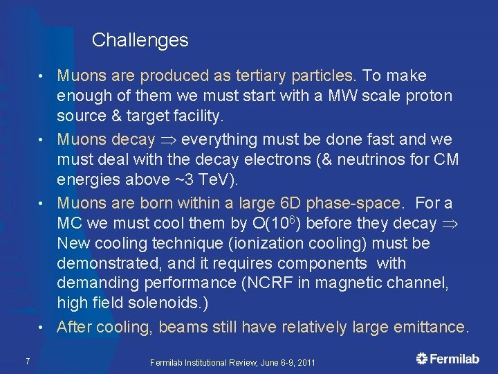 Challenges Muons are produced as tertiary particles. To make enough of them we must