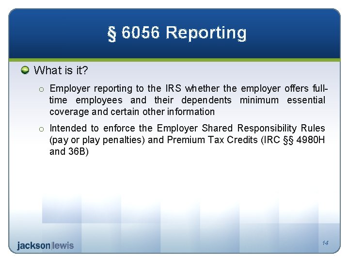 § 6056 Reporting What is it? o Employer reporting to the IRS whether the