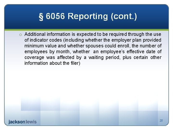 § 6056 Reporting (cont. ) o Additional information is expected to be required through