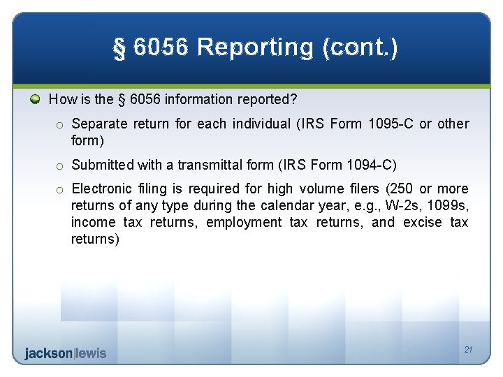 § 6056 Reporting (cont. ) How is the § 6056 information reported? o Separate