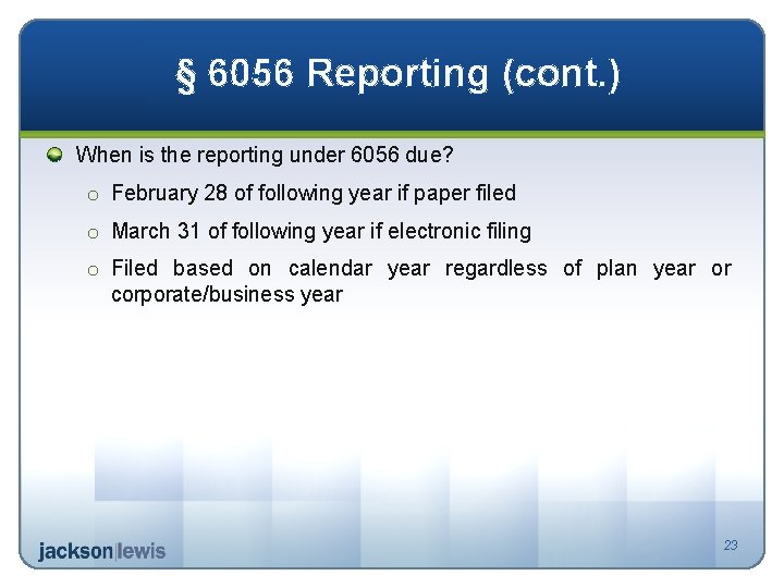 § 6056 Reporting (cont. ) When is the reporting under 6056 due? o February