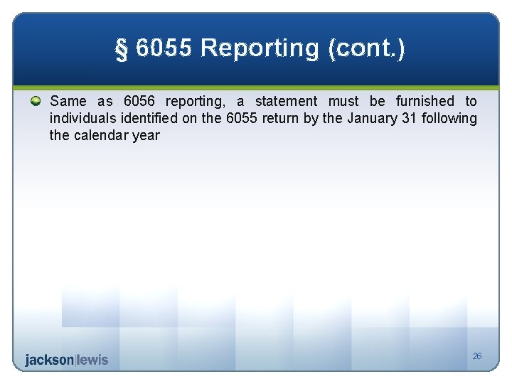 § 6055 Reporting (cont. ) Same as 6056 reporting, a statement must be furnished