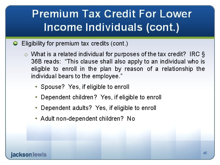 Premium Tax Credit For Lower Income Individuals (cont. ) Eligibility for premium tax credits
