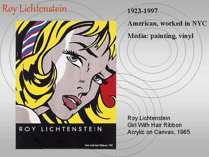 Roy Lichtenstein 1923 -1997 American, worked in NYC Media: painting, vinyl Roy Lichtenstein Girl