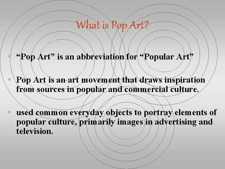 What is Pop Art? • “Pop Art” is an abbreviation for “Popular Art” •