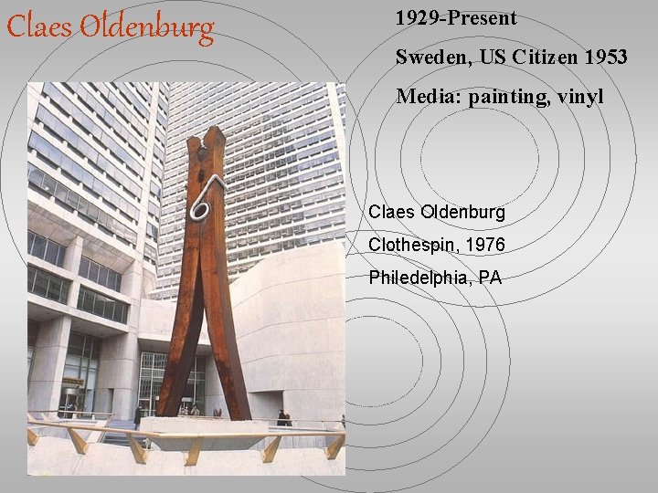 Claes Oldenburg 1929 -Present Sweden, US Citizen 1953 Media: painting, vinyl Claes Oldenburg Clothespin,