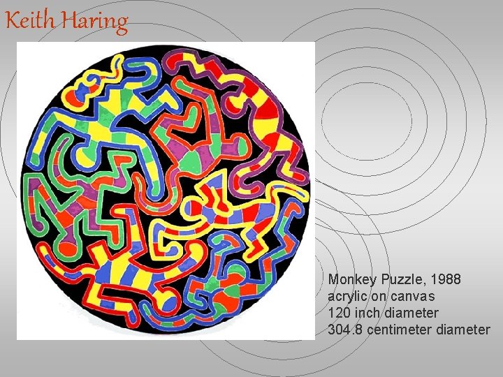 Keith Haring Monkey Puzzle, 1988 acrylic on canvas 120 inch diameter 304. 8 centimeter