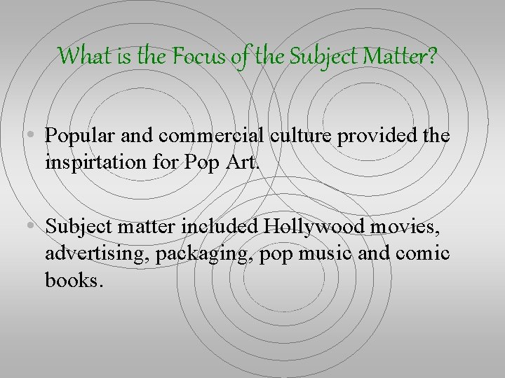 What is the Focus of the Subject Matter? • Popular and commercial culture provided