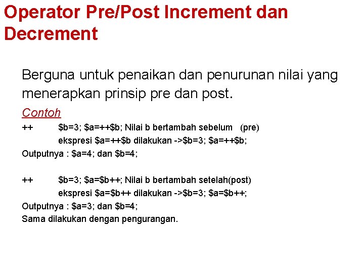 Operator Pre/Post Increment dan Decrement Berguna untuk penaikan dan penurunan nilai yang menerapkan prinsip