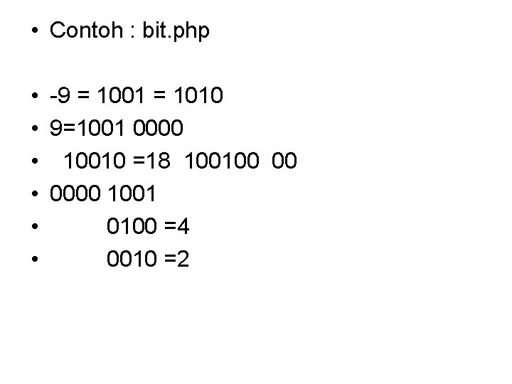  • Contoh : bit. php • -9 = 1001 = 1010 • 9=1001