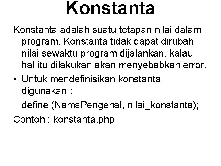 Konstanta adalah suatu tetapan nilai dalam program. Konstanta tidak dapat dirubah nilai sewaktu program