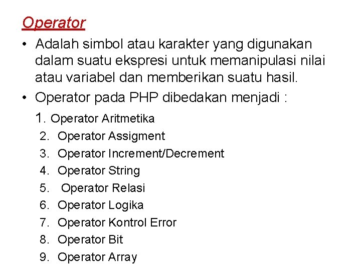 Operator • Adalah simbol atau karakter yang digunakan dalam suatu ekspresi untuk memanipulasi nilai