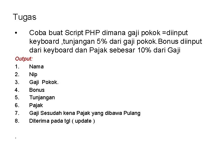 Tugas • Coba buat Script PHP dimana gaji pokok =diinput keyboard , tunjangan 5%