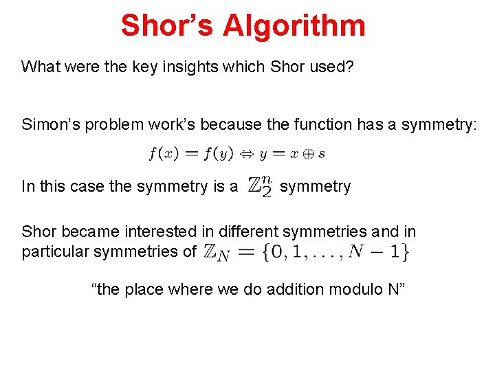 Shor’s Algorithm What were the key insights which Shor used? Simon’s problem work’s because