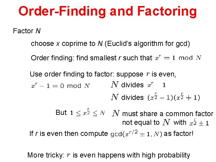 Order-Finding and Factoring Factor N choose x coprime to N (Euclid’s algorithm for gcd)