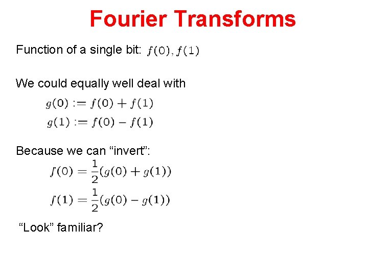 Fourier Transforms Function of a single bit: We could equally well deal with Because