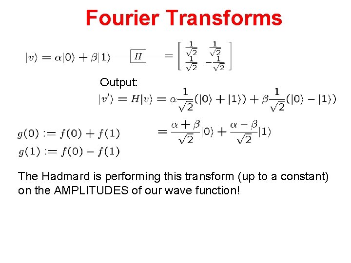 Fourier Transforms Output: The Hadmard is performing this transform (up to a constant) on