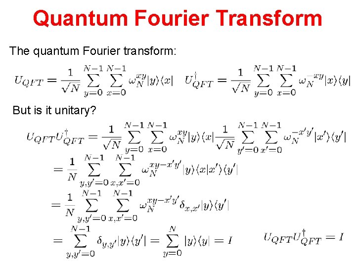 Quantum Fourier Transform The quantum Fourier transform: But is it unitary? 