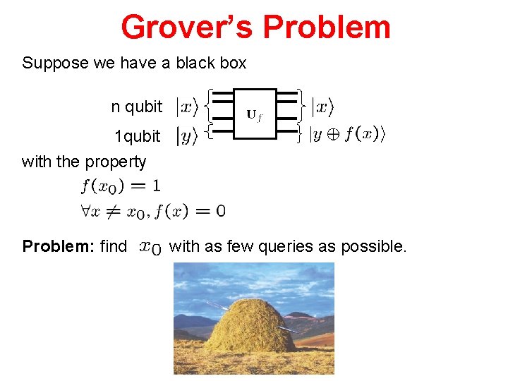 Grover’s Problem Suppose we have a black box n qubit 1 qubit with the