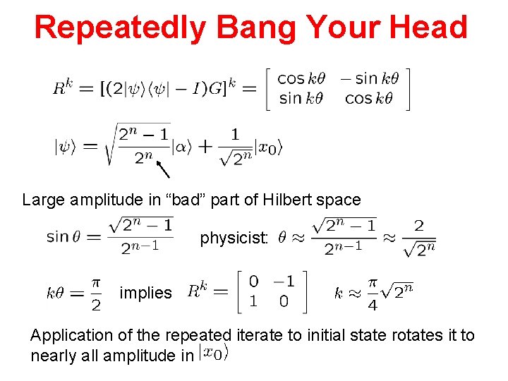 Repeatedly Bang Your Head Large amplitude in “bad” part of Hilbert space physicist: implies