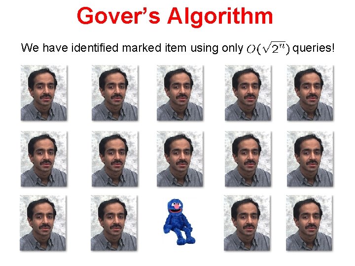 Gover’s Algorithm We have identified marked item using only queries! 
