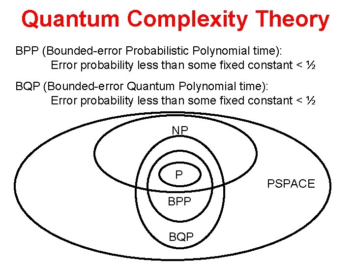 Quantum Complexity Theory BPP (Bounded-error Probabilistic Polynomial time): Error probability less than some fixed