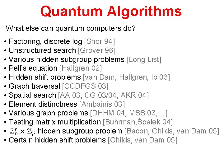 Quantum Algorithms What else can quantum computers do? • Factoring, discrete log [Shor 94]