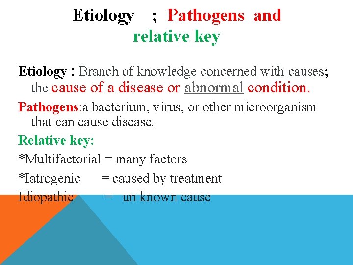 Etiology ; Pathogens and relative key Etiology : Branch of knowledge concerned with causes;