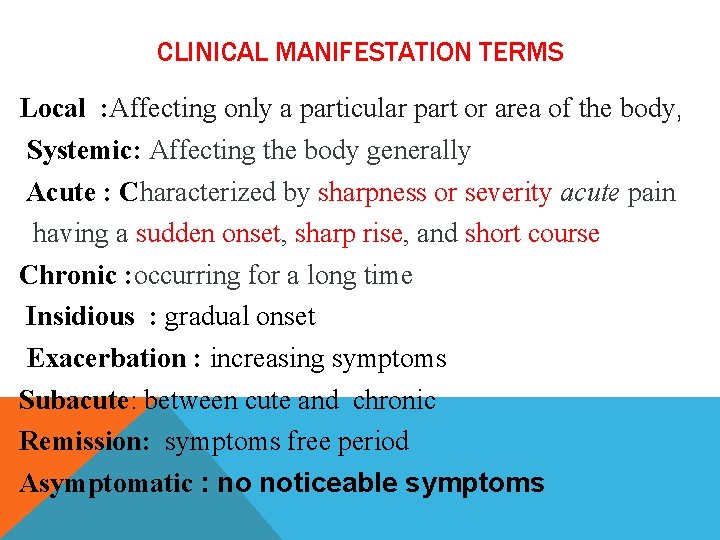 CLINICAL MANIFESTATION TERMS Local : Affecting only a particular part or area of the