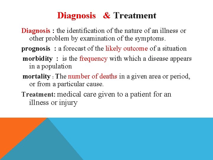 Diagnosis & Treatment Diagnosis : the identification of the nature of an illness or