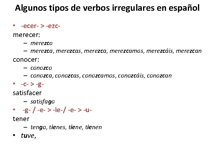 Algunos tipos de verbos irregulares en español • -ecer- > -ezcmerecer: – merezco –