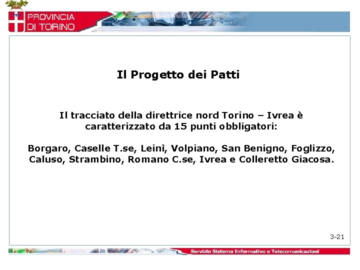 Il Progetto dei Patti Il tracciato della direttrice nord Torino – Ivrea è caratterizzato