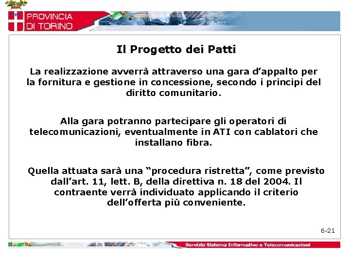 Il Progetto dei Patti La realizzazione avverrà attraverso una gara d’appalto per la fornitura