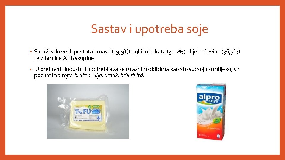 Sastav i upotreba soje • Sadrži vrlo velik postotak masti (19, 9%) ugljikohidrata (30,