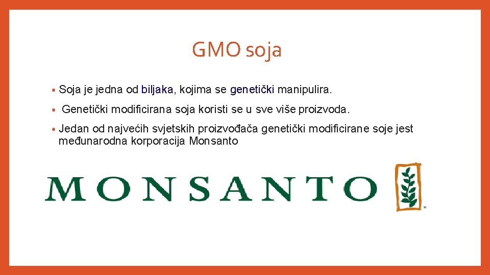 GMO soja • • • Soja je jedna od biljaka, kojima se genetički manipulira.