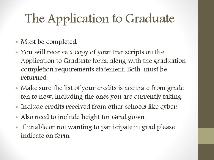 The Application to Graduate • Must be completed. • You will receive a copy