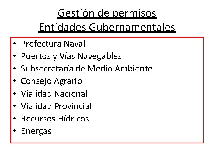 Gestión de permisos Entidades Gubernamentales • • Prefectura Naval Puertos y Vías Navegables Subsecretaría