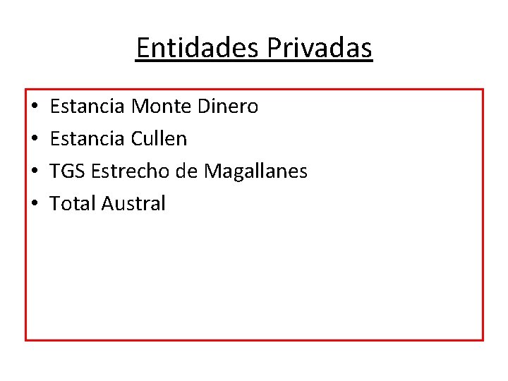Entidades Privadas • • Estancia Monte Dinero Estancia Cullen TGS Estrecho de Magallanes Total